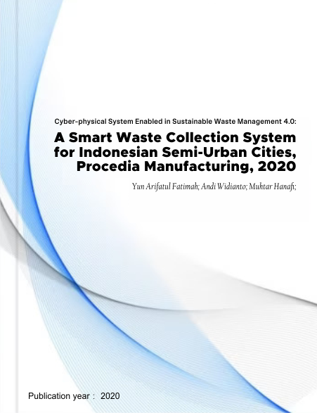 Cyber-physical System Enabled in Sustainable Waste Management 4.0: A Smart Waste Collection System for Indonesian Semi-Urban Cities, Procedia Manufacturing, 2020